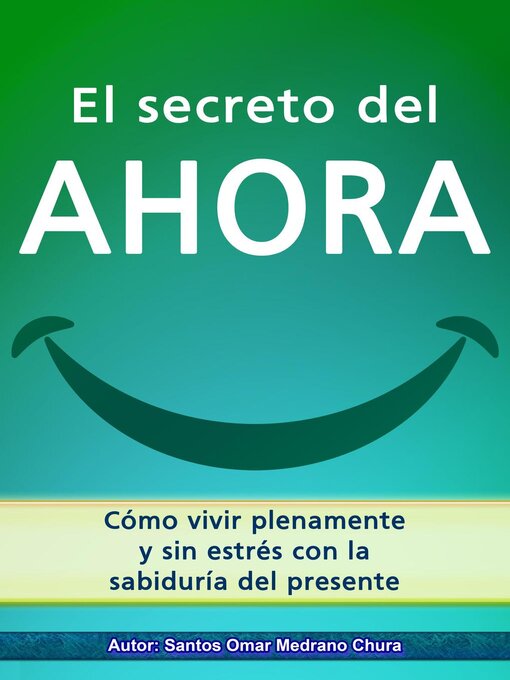 Title details for El secreto del ahora. Cómo vivir plenamente y sin estrés con la sabiduría del presente. by Santos Omar Medrano Chura - Available